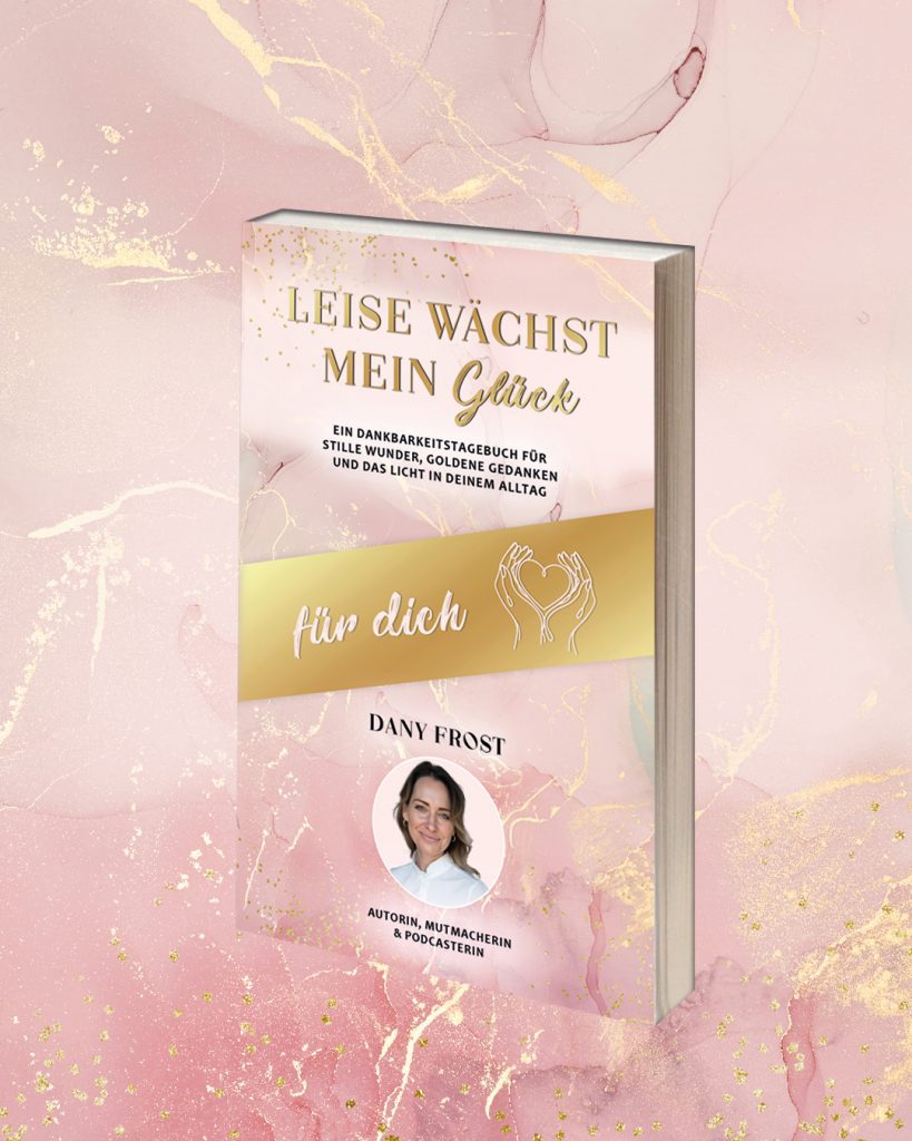 Leise wächst mein Glück! Ein Dankbarkeitstagebuch von Dany Frost